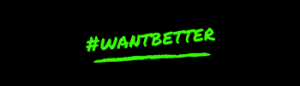 #wantbetter